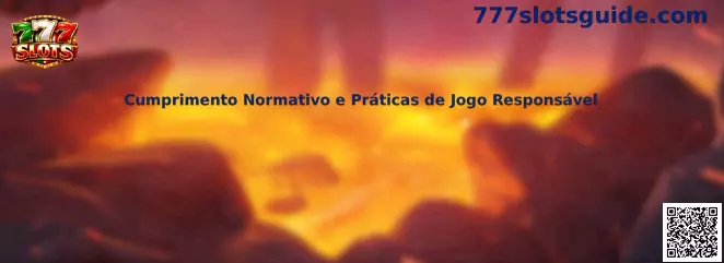 Cumprimento Normativo e Práticas de Jogo Responsável