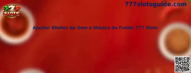 Ajustar Efeitos de Som e Música de Fundo 777 Slots