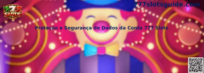 Proteção e Segurança de Dados da Conta 777 Slots