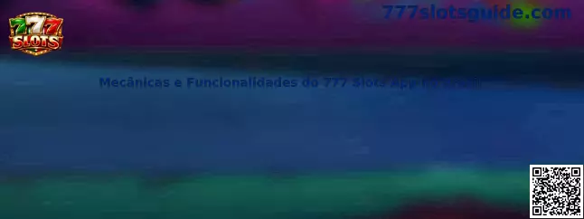 Mecânicas e Funcionalidades do 777 Slots App no Brasil