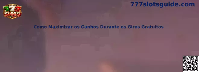 Como Maximizar os Ganhos Durante os Giros Gratuitos en 777 Slots