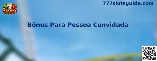 Bônus Para Pessoa Convidada en 777 Slots
